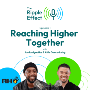 The Ripple Effect podcast - Reaching Higher Together